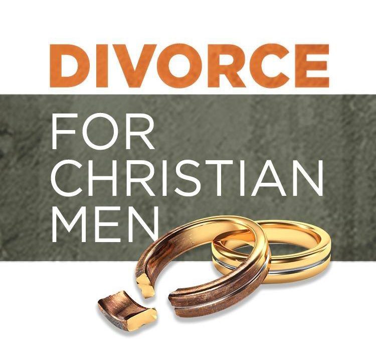 Navigating Divorce for the Christian Man: Walking through divorce with God by your side